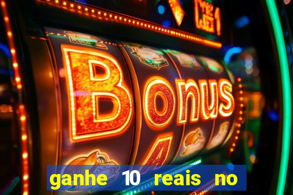 ganhe 10 reais no cadastro bet